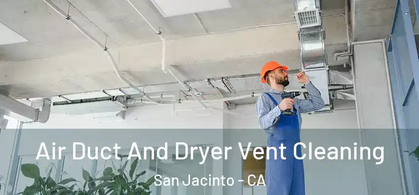  Air Duct And Dryer Vent Cleaning San Jacinto - CA