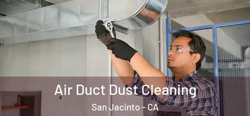  Air Duct Dust Cleaning San Jacinto - CA