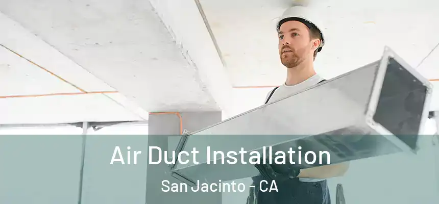  Air Duct Installation San Jacinto - CA