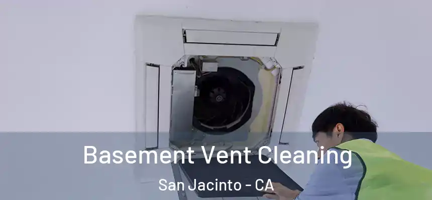  Basement Vent Cleaning San Jacinto - CA