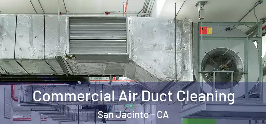  Commercial Air Duct Cleaning San Jacinto - CA