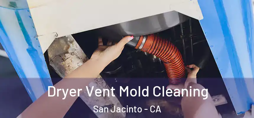  Dryer Vent Mold Cleaning San Jacinto - CA
