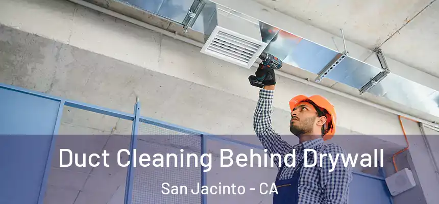 Duct Cleaning Behind Drywall San Jacinto - CA