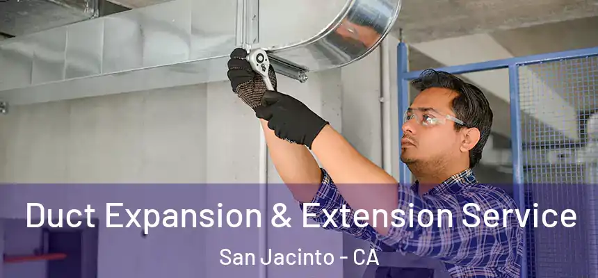  Duct Expansion & Extension Service San Jacinto - CA