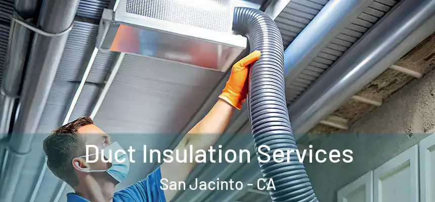  Duct Insulation Services San Jacinto - CA