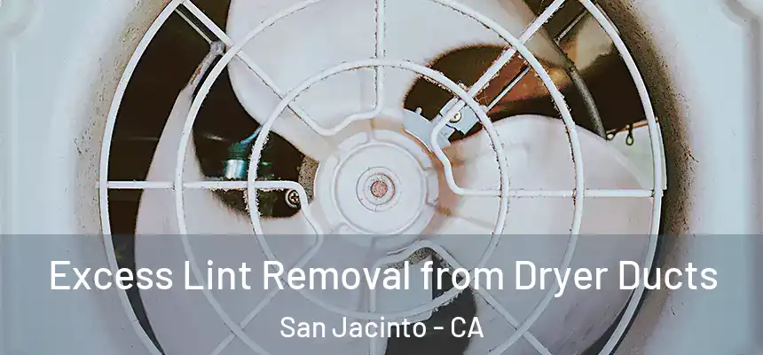 Excess Lint Removal from Dryer Ducts San Jacinto - CA