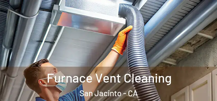  Furnace Vent Cleaning San Jacinto - CA
