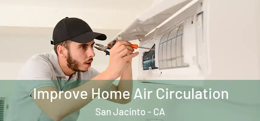 Improve Home Air Circulation San Jacinto - CA