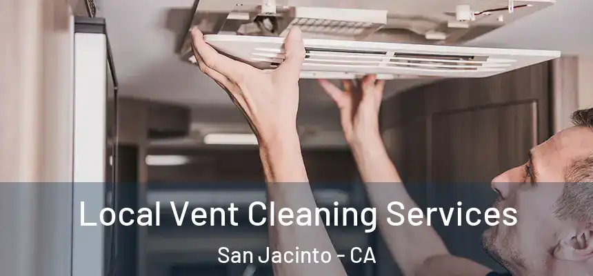  Local Vent Cleaning Services San Jacinto - CA