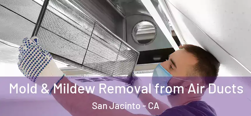  Mold & Mildew Removal from Air Ducts San Jacinto - CA