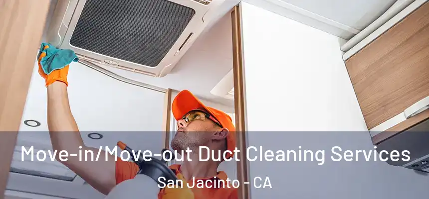  Move-in/Move-out Duct Cleaning Services San Jacinto - CA