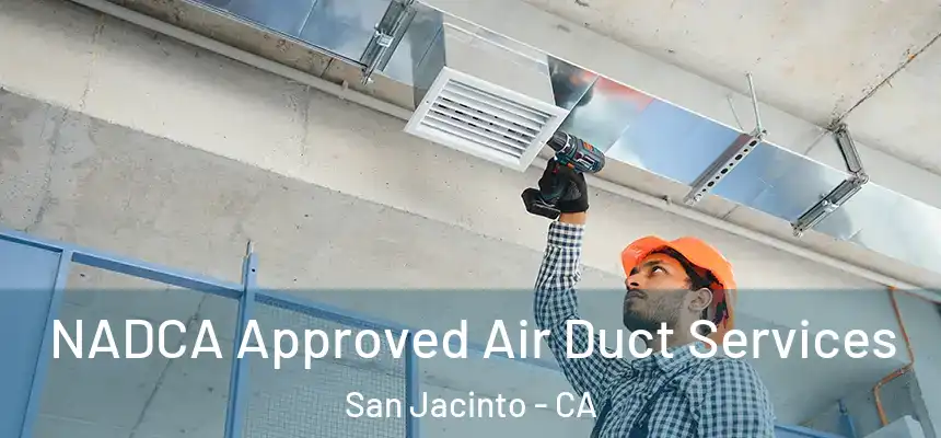 NADCA Approved Air Duct Services San Jacinto - CA