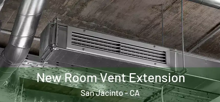 New Room Vent Extension San Jacinto - CA