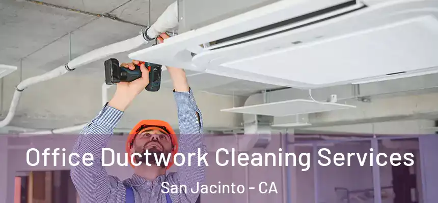 Office Ductwork Cleaning Services San Jacinto - CA