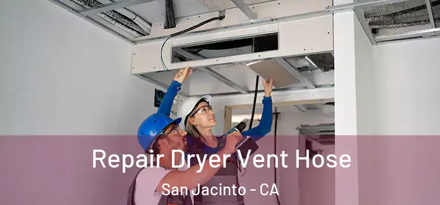 Repair Dryer Vent Hose San Jacinto - CA