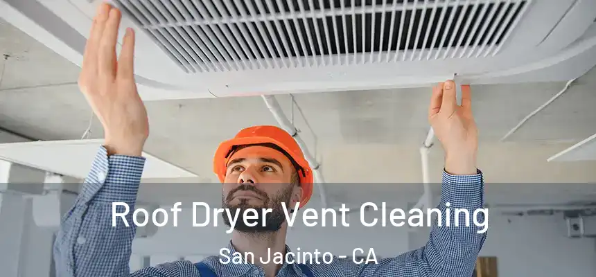  Roof Dryer Vent Cleaning San Jacinto - CA