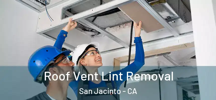 Roof Vent Lint Removal San Jacinto - CA
