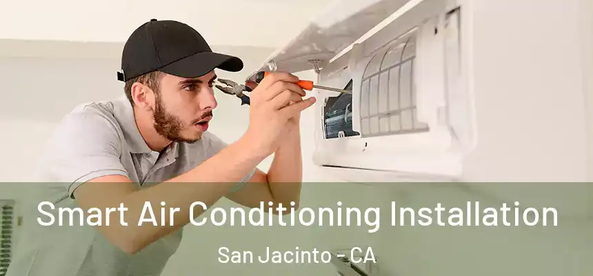  Smart Air Conditioning Installation San Jacinto - CA