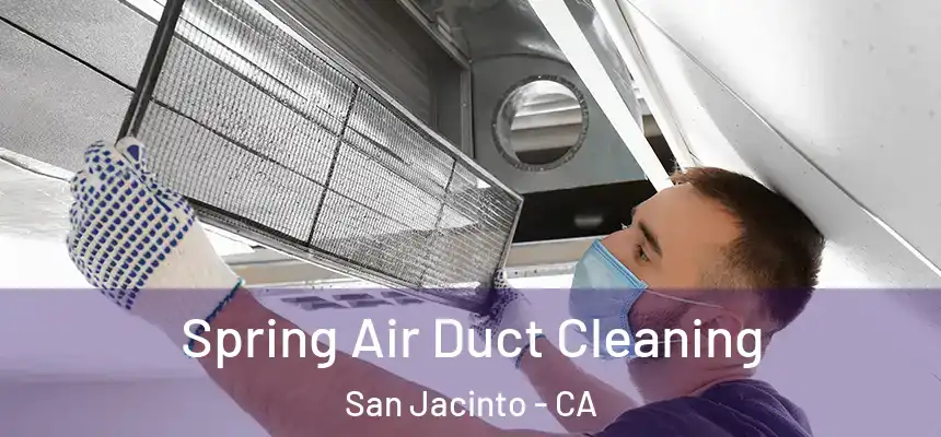  Spring Air Duct Cleaning San Jacinto - CA