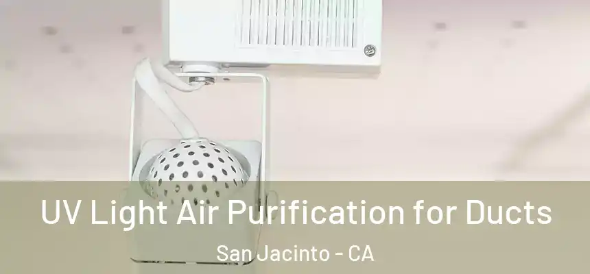  UV Light Air Purification for Ducts San Jacinto - CA